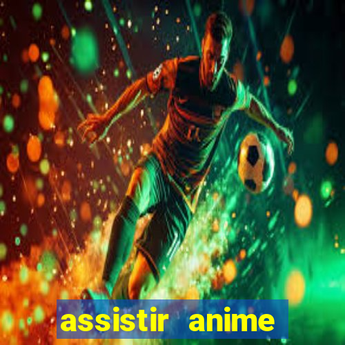 assistir anime online dublado